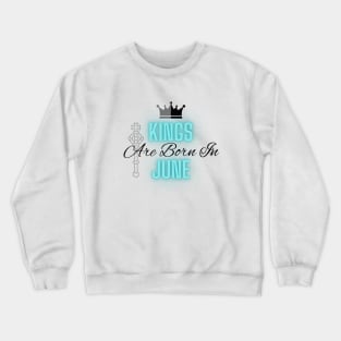 Kings are born in June - Quote Crewneck Sweatshirt